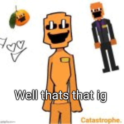 jack dsaf announcement | Well thats that ig | image tagged in jack dsaf announcement | made w/ Imgflip meme maker