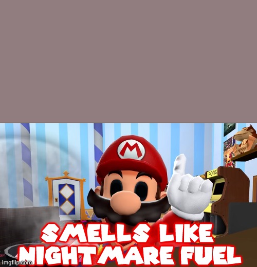 Mario smells the nightmare fuel | image tagged in mario smells the nightmare fuel | made w/ Imgflip meme maker