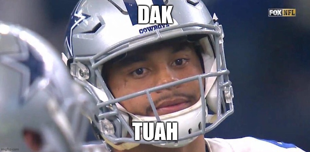 Dak Tuah | DAK; TUAH | image tagged in dak prescott | made w/ Imgflip meme maker