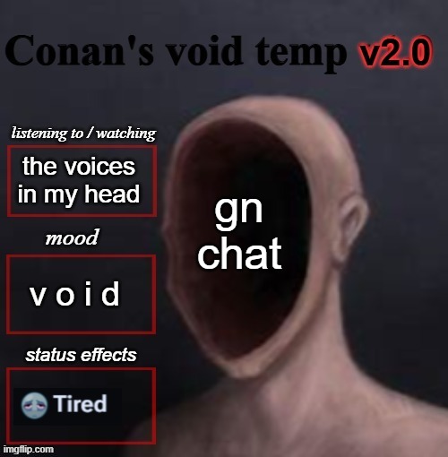 conan void temp 2 | gn chat; the voices in my head; v o i d | image tagged in conan void temp 2 | made w/ Imgflip meme maker