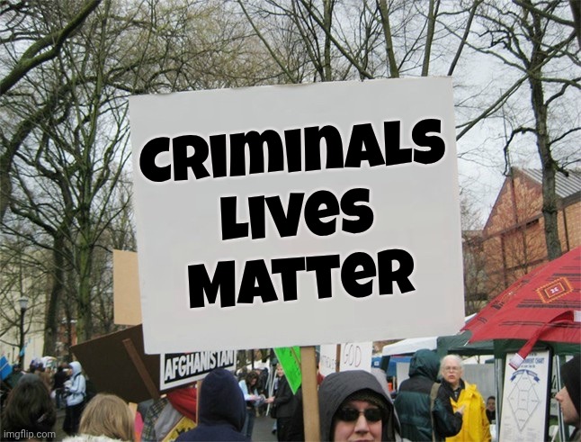 Blank protest sign | Criminals Lives
Matter | image tagged in blank protest sign | made w/ Imgflip meme maker