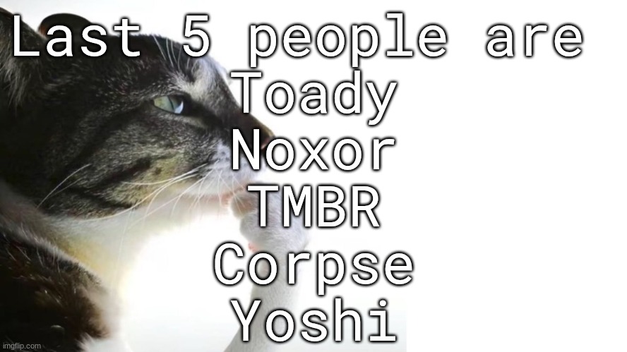 . | Last 5 people are 
Toady
Noxor
TMBR
Corpse
Yoshi | image tagged in thinker | made w/ Imgflip meme maker