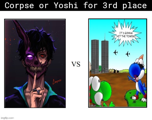 Corpse or Yoshi for 3rd place | made w/ Imgflip meme maker