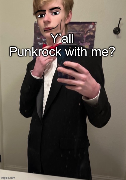 Fw* | Y’all Punkrock with me? | image tagged in virian man face 4 | made w/ Imgflip meme maker