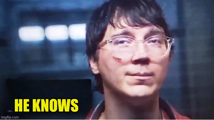 Does He Know Template | HE KNOWS | image tagged in does he know template | made w/ Imgflip meme maker