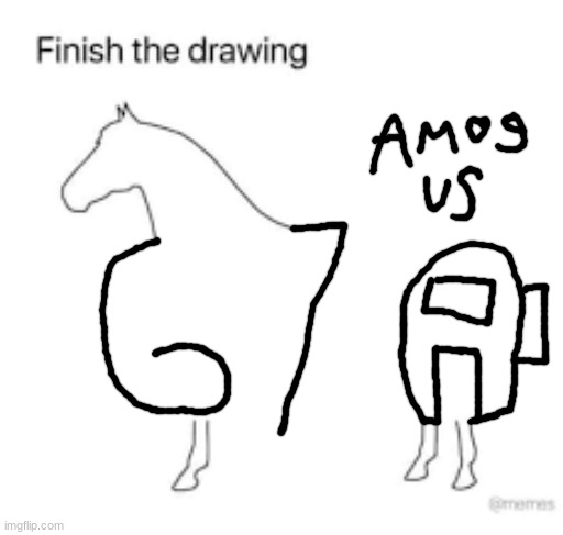 ​ | image tagged in finish the drawing | made w/ Imgflip meme maker