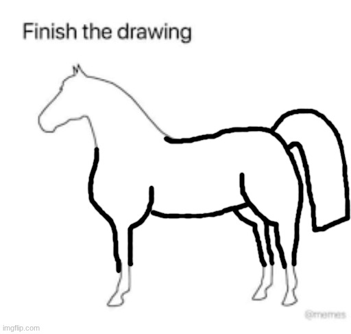 Finished the Drawing | image tagged in finish the drawing | made w/ Imgflip meme maker