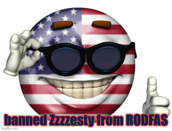 American Picardia | banned Zzzzesty from RODFAS | image tagged in american picardia | made w/ Imgflip meme maker