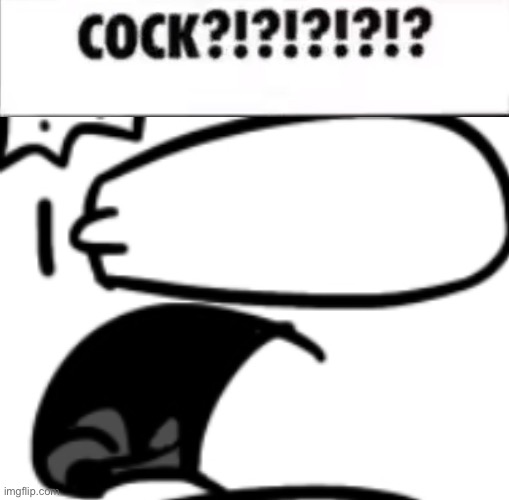 High Quality COCK?!?!?!?!? Blank Meme Template