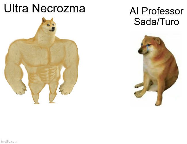 Gen 7 was clearly better than Gen 9 boss-wise | Ultra Necrozma; AI Professor
Sada/Turo | image tagged in memes,buff doge vs cheems,pokemon,pokemon sun and moon,pokemon scarlet and violet,ultra necrozma | made w/ Imgflip meme maker