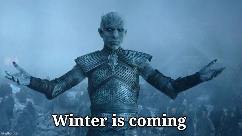 Winter is coming , Reddit | Winter is coming | image tagged in winter is coming reddit | made w/ Imgflip meme maker