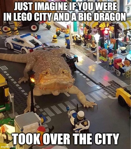 bearded dragon atack | JUST IMAGINE IF YOU WERE IN LEGO CITY AND A BIG DRAGON; TOOK OVER THE CITY | image tagged in axlotl attack | made w/ Imgflip meme maker
