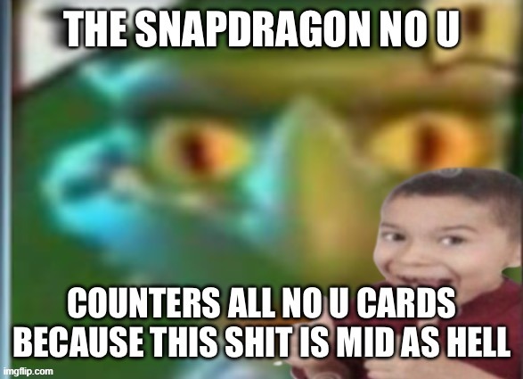 snapdagon no u | image tagged in snapdagon no u | made w/ Imgflip meme maker