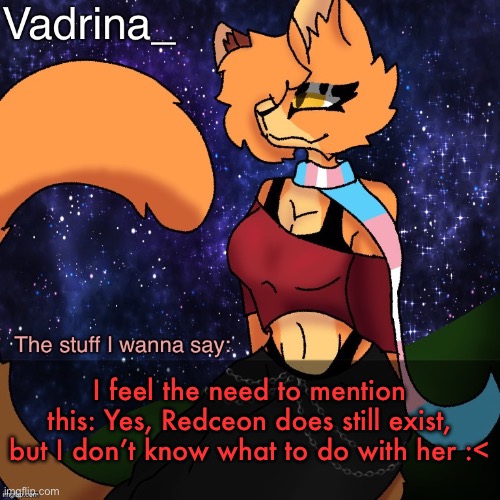 Vadrina Announcement Template (image by AlexTheTransgenderFreak) | I feel the need to mention this: Yes, Redceon does still exist, but I don’t know what to do with her :< | image tagged in vadrina announcement template image by alexthetransgenderfreak | made w/ Imgflip meme maker