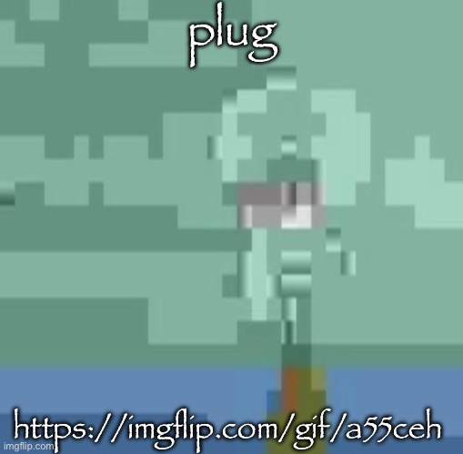 squidwart | plug; https://imgflip.com/gif/a55ceh | image tagged in squidwart | made w/ Imgflip meme maker