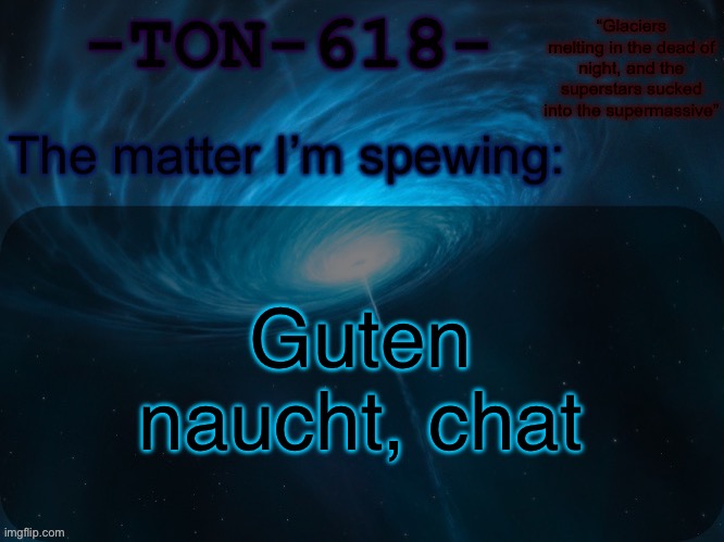 Fill me in on the controversy overnight | Guten naucht, chat | image tagged in ton-618 announcement template | made w/ Imgflip meme maker