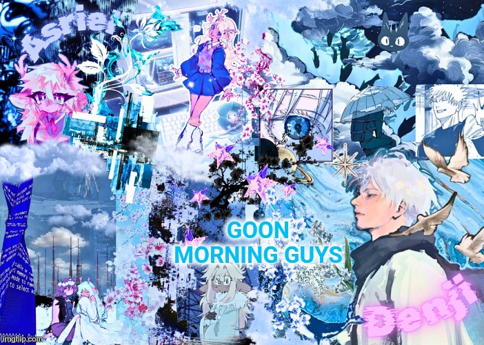 asriel and denji shared template | GOON MORNING GUYS | image tagged in asriel and denji shared template | made w/ Imgflip meme maker