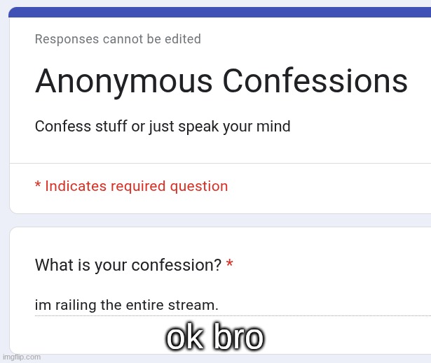 doing this thing again https://forms.gle/jUnxtjb4GEaKQRPY8 | ok bro | made w/ Imgflip meme maker