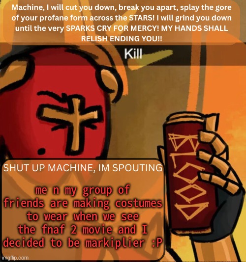 bleh | me n my group of friends are making costumes to wear when we see the fnaf 2 movie and I decided to be markiplier :P | image tagged in gabriel announcement,fnaf movie 2,fnaf movie,fnaf | made w/ Imgflip meme maker