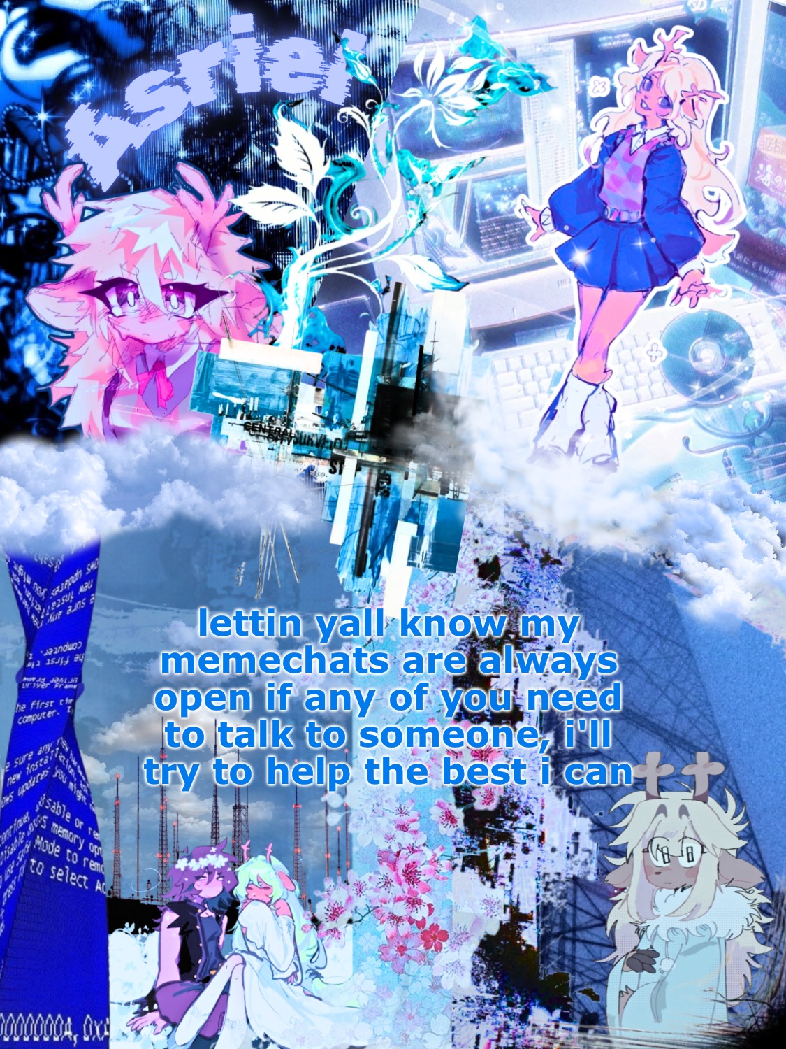 asriel's noelle template | lettin yall know my memechats are always open if any of you need to talk to someone, i'll try to help the best i can | image tagged in asriel's noelle template | made w/ Imgflip meme maker