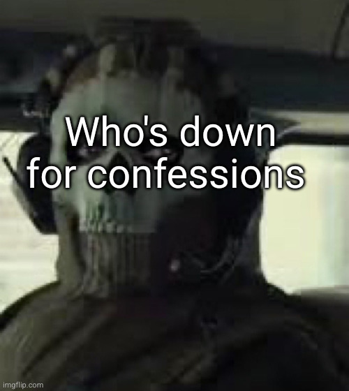 CoD MW2022 Ghost | Who's down for confessions | image tagged in cod mw2022 ghost | made w/ Imgflip meme maker
