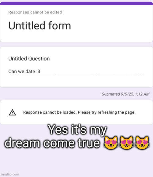 confessions /// yayayayayA | Yes it's my dream come true 😻😻😻 | made w/ Imgflip meme maker