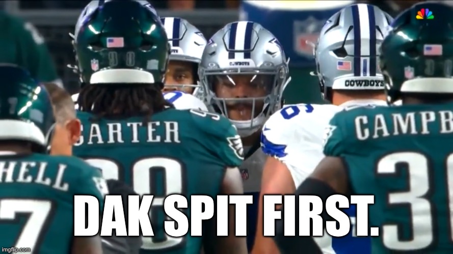 Dak spit first. | DAK SPIT FIRST. | image tagged in dak prescott,jalen carter,dallas cowboys,philadelphia eagles | made w/ Imgflip meme maker