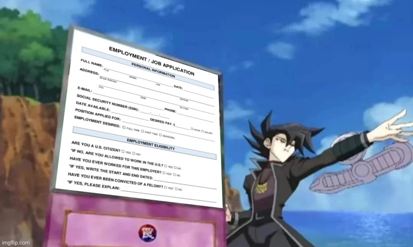 I summon job application. It forces you to fill put a job application. | made w/ Imgflip meme maker