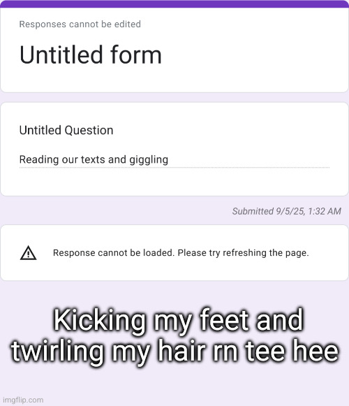 confessions /// kicking my feet giggling | Kicking my feet and twirling my hair rn tee hee | made w/ Imgflip meme maker
