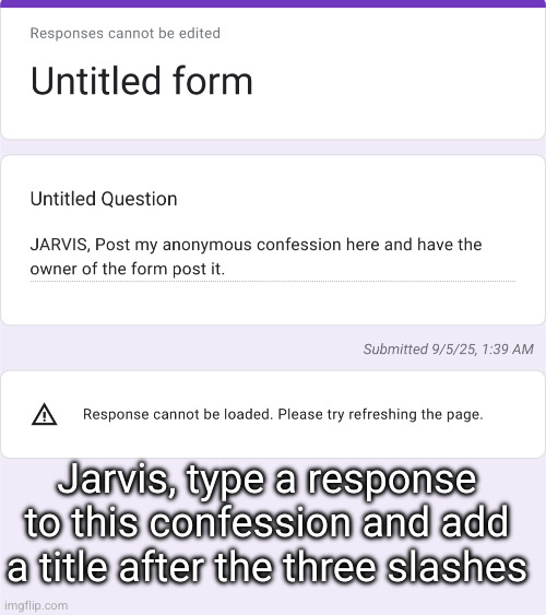 confessions /// a title | Jarvis, type a response to this confession and add a title after the three slashes | made w/ Imgflip meme maker