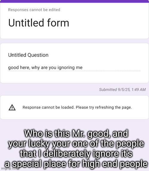 confessions/// lucky man | Who is this Mr. good, and your lucky your one of the people that I deliberately ignore it's a special place for high end people | made w/ Imgflip meme maker