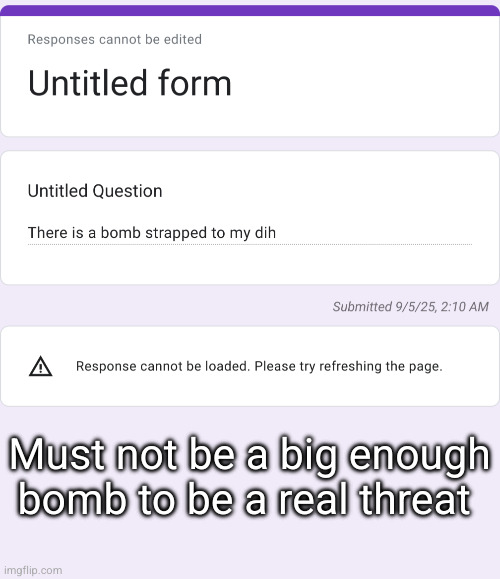 confessions /// tiny dih | Must not be a big enough bomb to be a real threat | made w/ Imgflip meme maker