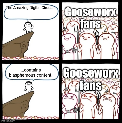 It's true! Check out Cooper Goodwin's comic about Kinger's cross being Christ's cross. | Gooseworx fans; The Amazing Digital Circus... Gooseworx fans; ...contains blasphemous content. | image tagged in blasphemy,gooseworx,memes,the amazing digital circus | made w/ Imgflip meme maker