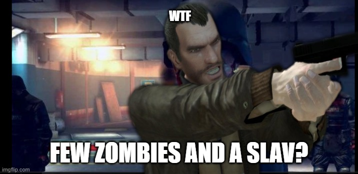 if there is a dead trigger 1 mod | WTF; FEW ZOMBIES AND A SLAV? | image tagged in swat zombie | made w/ Imgflip meme maker