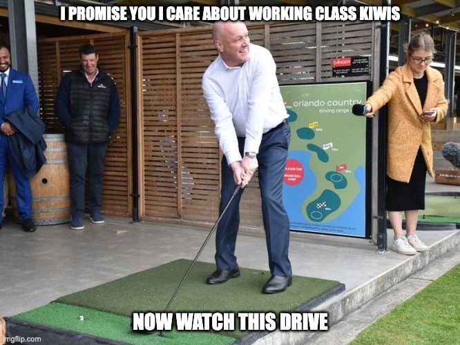 i did not have sexual relations with that man | I PROMISE YOU I CARE ABOUT WORKING CLASS KIWIS; NOW WATCH THIS DRIVE | image tagged in new zealand,politics | made w/ Imgflip meme maker