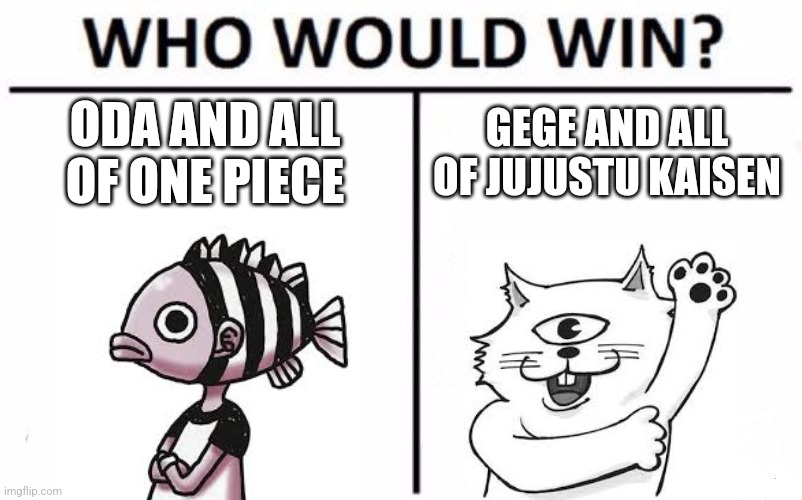 Who Would Win? | ODA AND ALL OF ONE PIECE; GEGE AND ALL OF JUJUSTU KAISEN | image tagged in memes,who would win | made w/ Imgflip meme maker