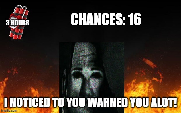 Mr Incredible Error 1 (Part 6G) | CHANCES: 16; 3 HOURS; I NOTICED TO YOU WARNED YOU ALOT! | image tagged in barney error with fire | made w/ Imgflip meme maker