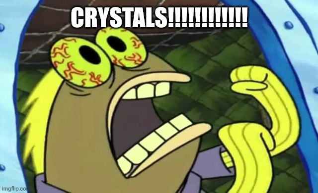 Spongebob Chocolate | CRYSTALS!!!!!!!!!!!! | image tagged in spongebob chocolate | made w/ Imgflip meme maker