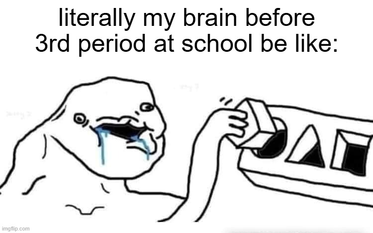 how tf ain't my brain working till 3rd period? | literally my brain before 3rd period at school be like: | image tagged in memes,stupid dumb drooling puzzle,funny,brain,relatable,fr | made w/ Imgflip meme maker