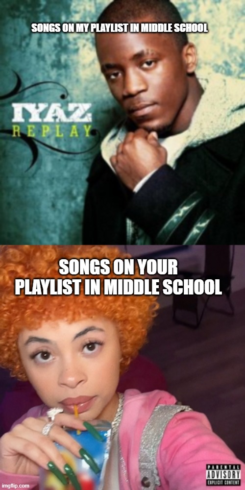 talking about 2017 in 2025 is like talking about 2009 in 2017 | SONGS ON MY PLAYLIST IN MIDDLE SCHOOL; SONGS ON YOUR PLAYLIST IN MIDDLE SCHOOL | image tagged in generation z,music,hip hop,lol | made w/ Imgflip meme maker