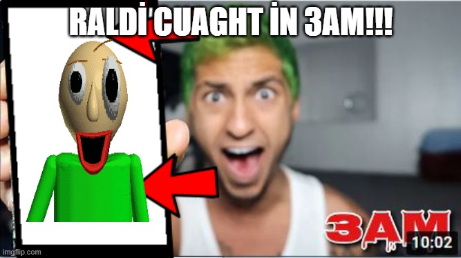 3AM Thumbnail | RALDİ CUAGHT İN 3AM!!! | image tagged in 3am thumbnail | made w/ Imgflip meme maker