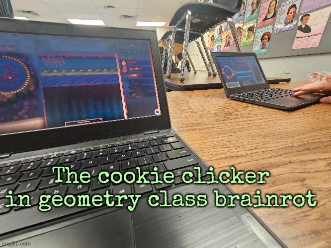 The cookie clicker in geometry class brainrot | made w/ Imgflip meme maker