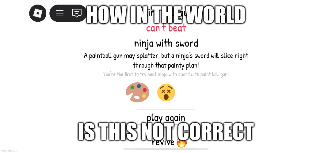 What the sigma | HOW IN THE WORLD; IS THIS NOT CORRECT | image tagged in roblox | made w/ Imgflip meme maker