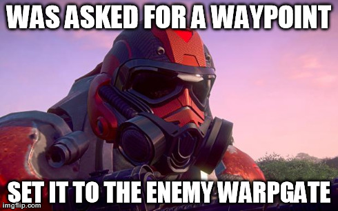 WAS ASKED FOR A WAYPOINT SET IT TO THE ENEMY WARPGATE | image tagged in cynycal tr | made w/ Imgflip meme maker