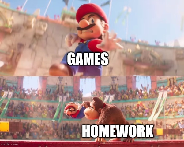 School Be Like | GAMES; HOMEWORK | image tagged in donkey kong grabbing mario,mario,donkey kong | made w/ Imgflip meme maker