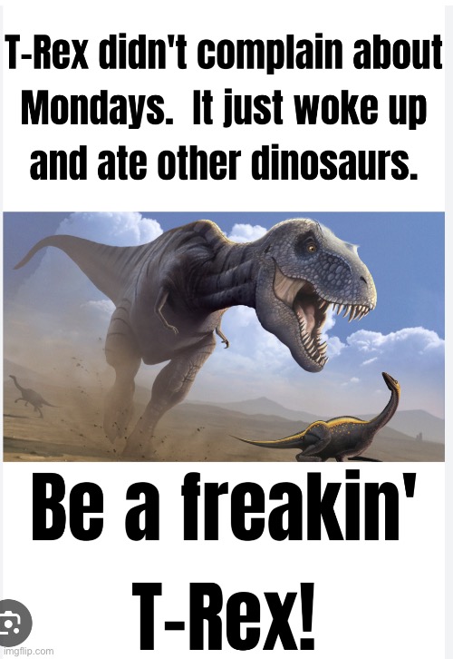 Dinosaur | image tagged in we all need to be like them | made w/ Imgflip meme maker