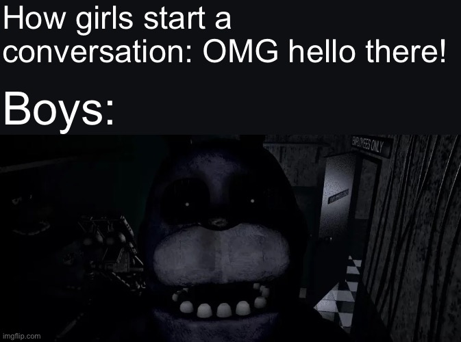 Bonnie | How girls start a conversation: OMG hello there! Boys: | image tagged in boys vs girls,memes,five nights at freddy's | made w/ Imgflip meme maker
