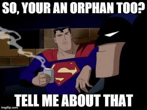 Batman And Superman Meme | SO, YOUR AN ORPHAN TOO? TELL ME ABOUT THAT | image tagged in memes,batman and superman | made w/ Imgflip meme maker