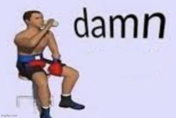 damn | image tagged in damn | made w/ Imgflip meme maker