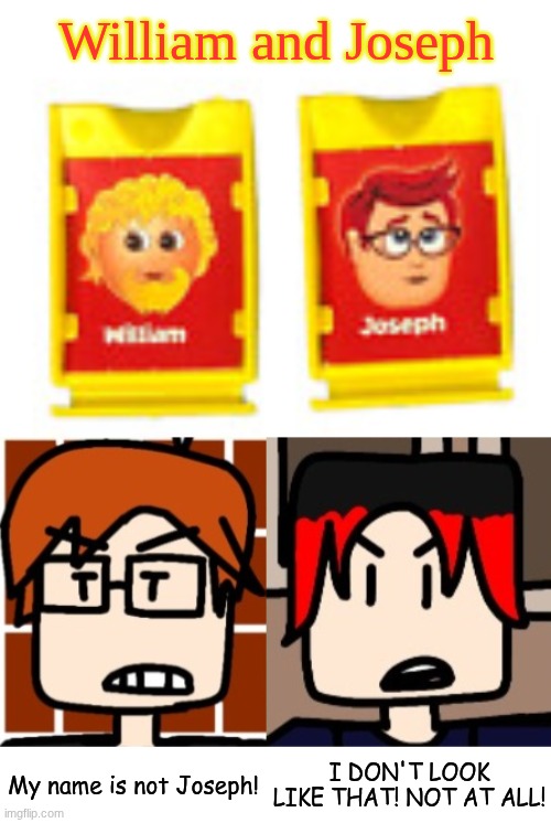 MC and William react to Guess who characters. | William and Joseph; My name is not Joseph! I DON'T LOOK LIKE THAT! NOT AT ALL! | image tagged in mc,william,comics,guess who | made w/ Imgflip meme maker
